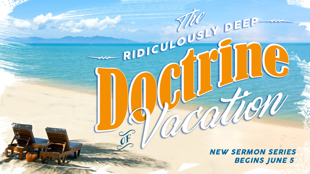 Sermon Series | The Ridiculously Deep Doctrine of Vacation