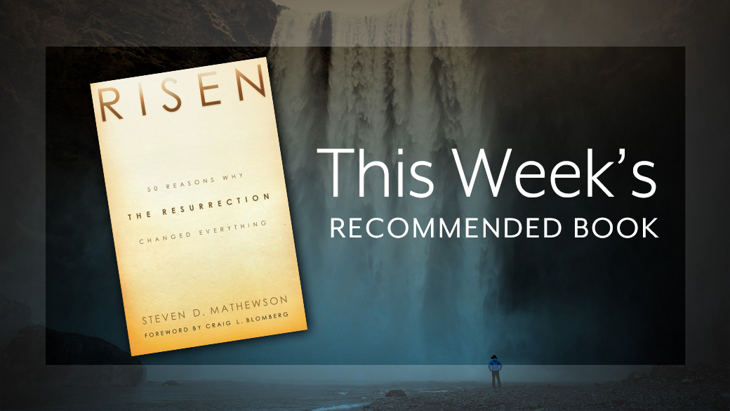 Risen: 50 Reasons Why the Resurrection Changed Everything