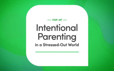 Intentional Parenting in a Stressed-Out World
