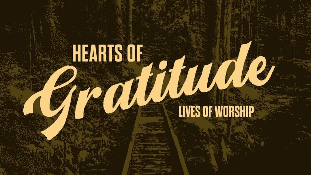 Hearts of Gratitude. Lives of Worship.